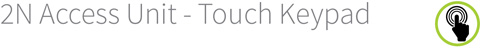2N 916016 Access Unit - Touch keypad 2N
Access Unit RFID